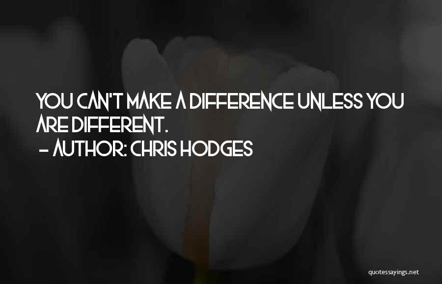 Chris Hodges Quotes: You Can't Make A Difference Unless You Are Different.