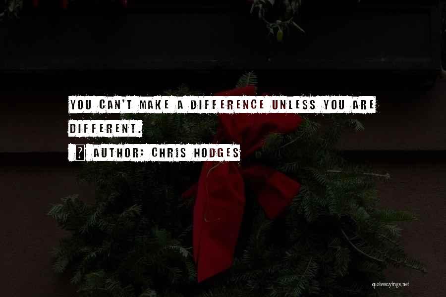 Chris Hodges Quotes: You Can't Make A Difference Unless You Are Different.