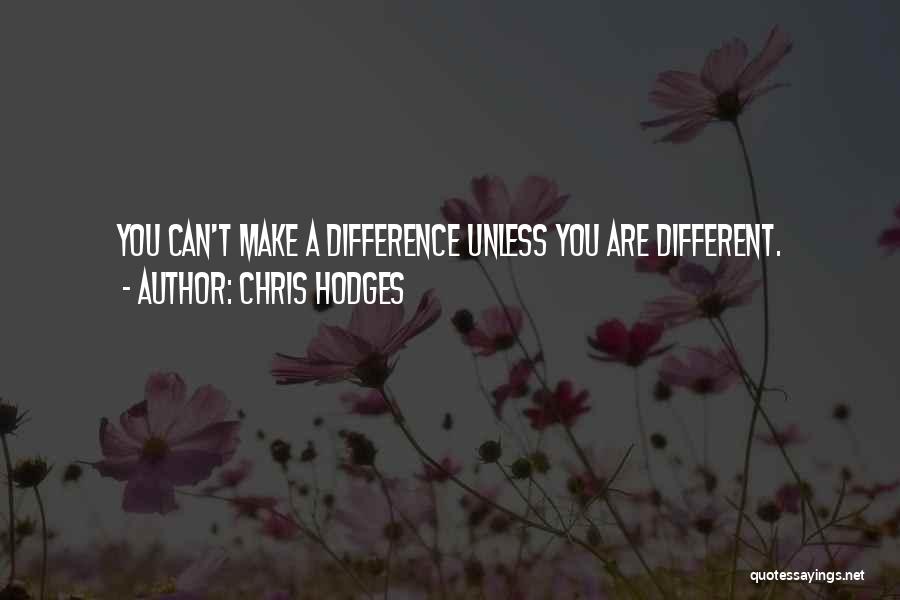 Chris Hodges Quotes: You Can't Make A Difference Unless You Are Different.