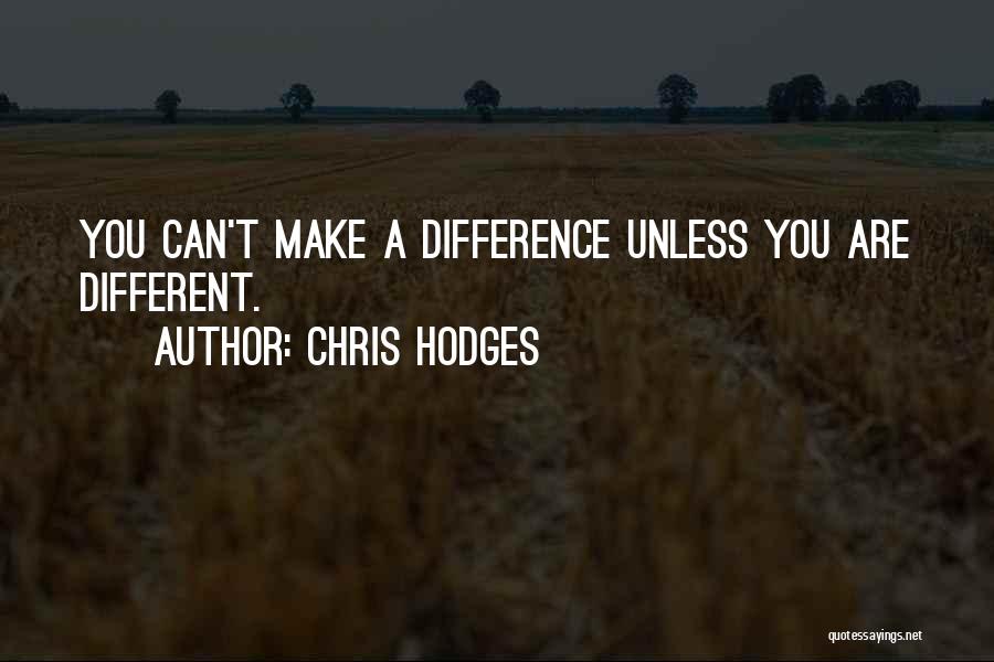 Chris Hodges Quotes: You Can't Make A Difference Unless You Are Different.