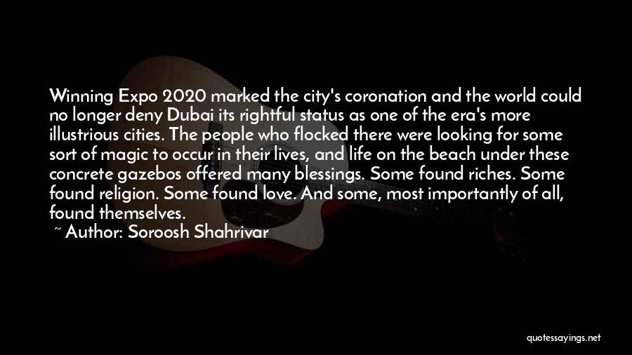 Soroosh Shahrivar Quotes: Winning Expo 2020 Marked The City's Coronation And The World Could No Longer Deny Dubai Its Rightful Status As One