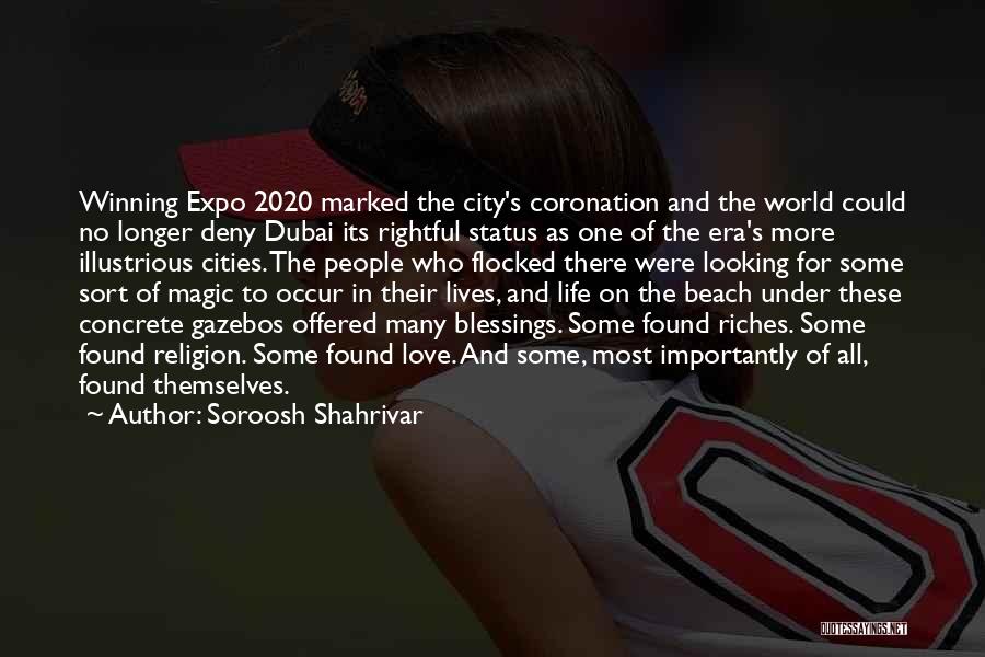 Soroosh Shahrivar Quotes: Winning Expo 2020 Marked The City's Coronation And The World Could No Longer Deny Dubai Its Rightful Status As One