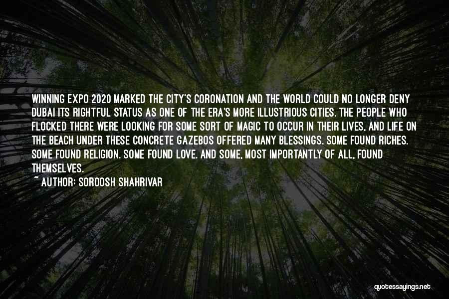 Soroosh Shahrivar Quotes: Winning Expo 2020 Marked The City's Coronation And The World Could No Longer Deny Dubai Its Rightful Status As One