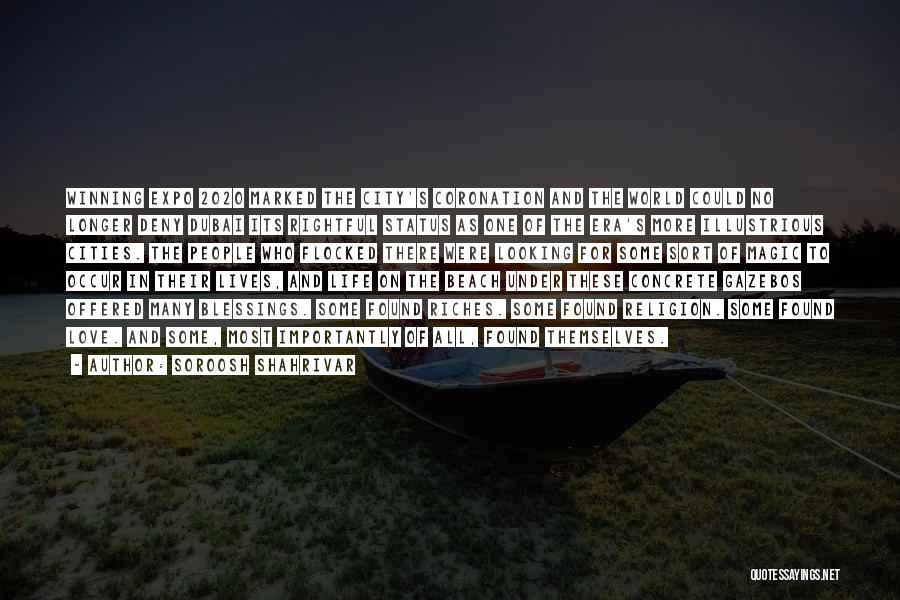 Soroosh Shahrivar Quotes: Winning Expo 2020 Marked The City's Coronation And The World Could No Longer Deny Dubai Its Rightful Status As One