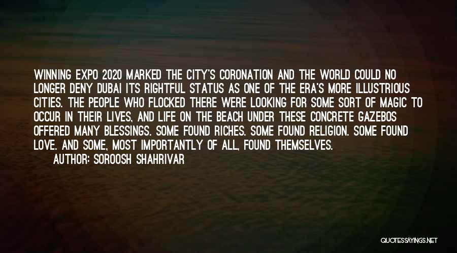 Soroosh Shahrivar Quotes: Winning Expo 2020 Marked The City's Coronation And The World Could No Longer Deny Dubai Its Rightful Status As One