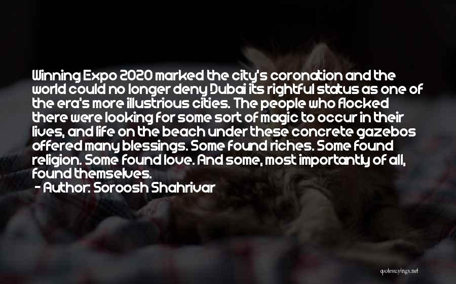 Soroosh Shahrivar Quotes: Winning Expo 2020 Marked The City's Coronation And The World Could No Longer Deny Dubai Its Rightful Status As One