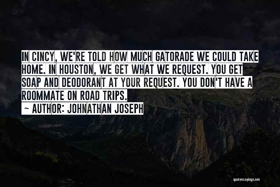 Johnathan Joseph Quotes: In Cincy, We're Told How Much Gatorade We Could Take Home. In Houston, We Get What We Request. You Get