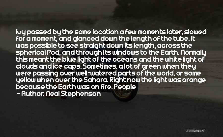 Neal Stephenson Quotes: Ivy Passed By The Same Location A Few Moments Later, Slowed For A Moment, And Glanced Down The Length Of