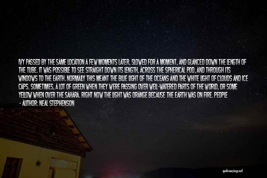 Neal Stephenson Quotes: Ivy Passed By The Same Location A Few Moments Later, Slowed For A Moment, And Glanced Down The Length Of