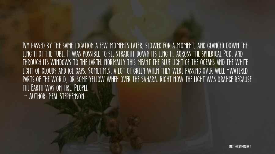 Neal Stephenson Quotes: Ivy Passed By The Same Location A Few Moments Later, Slowed For A Moment, And Glanced Down The Length Of