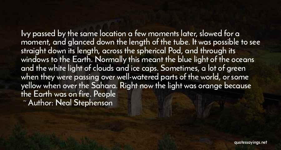 Neal Stephenson Quotes: Ivy Passed By The Same Location A Few Moments Later, Slowed For A Moment, And Glanced Down The Length Of