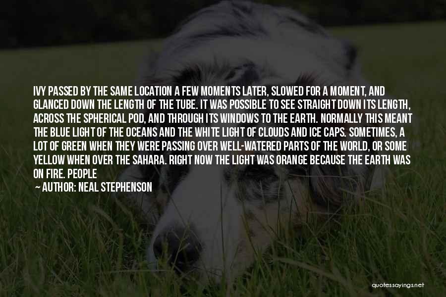 Neal Stephenson Quotes: Ivy Passed By The Same Location A Few Moments Later, Slowed For A Moment, And Glanced Down The Length Of