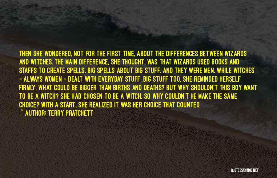 Terry Pratchett Quotes: Then She Wondered, Not For The First Time, About The Differences Between Wizards And Witches. The Main Difference, She Thought,