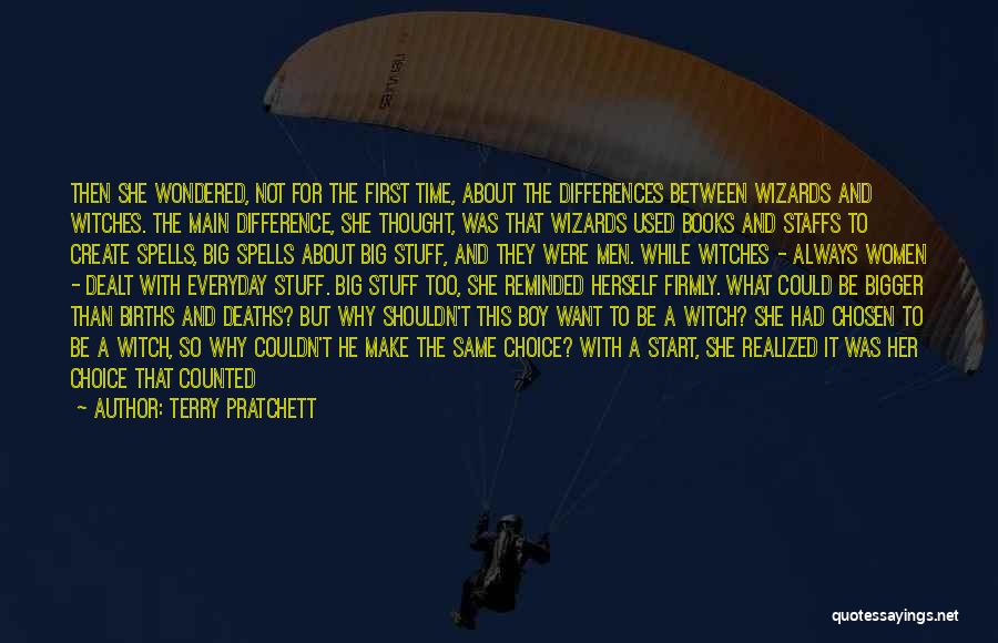 Terry Pratchett Quotes: Then She Wondered, Not For The First Time, About The Differences Between Wizards And Witches. The Main Difference, She Thought,