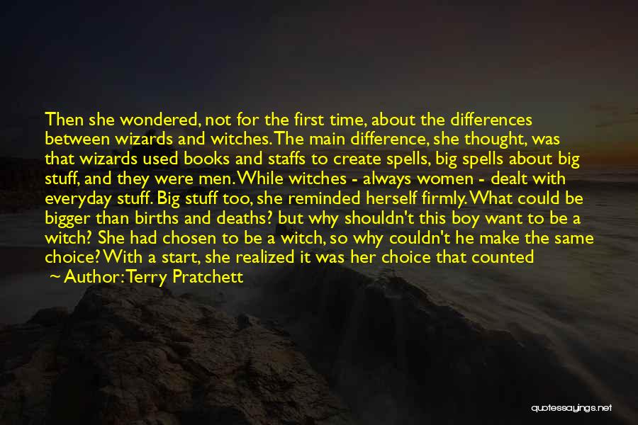 Terry Pratchett Quotes: Then She Wondered, Not For The First Time, About The Differences Between Wizards And Witches. The Main Difference, She Thought,