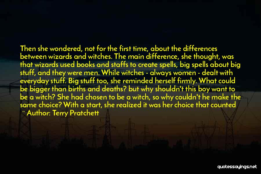 Terry Pratchett Quotes: Then She Wondered, Not For The First Time, About The Differences Between Wizards And Witches. The Main Difference, She Thought,