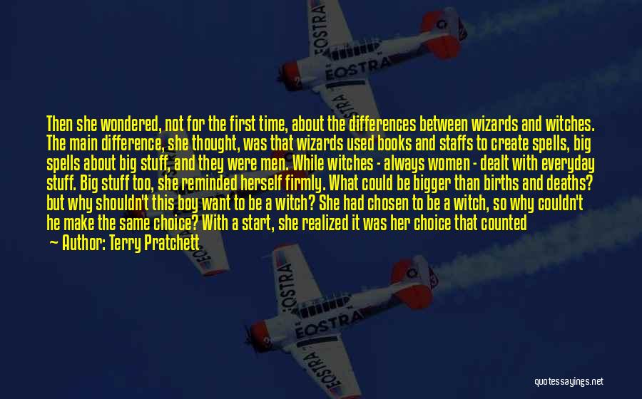 Terry Pratchett Quotes: Then She Wondered, Not For The First Time, About The Differences Between Wizards And Witches. The Main Difference, She Thought,