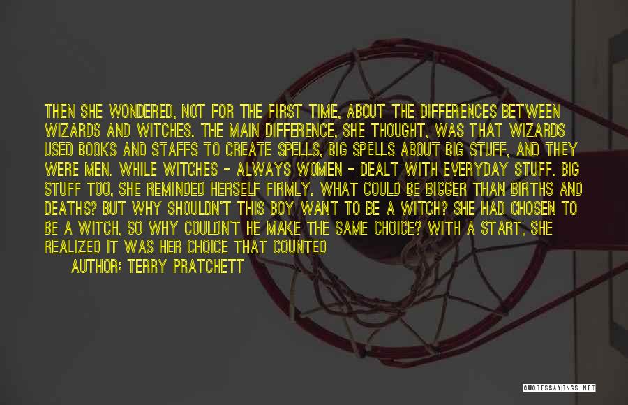 Terry Pratchett Quotes: Then She Wondered, Not For The First Time, About The Differences Between Wizards And Witches. The Main Difference, She Thought,