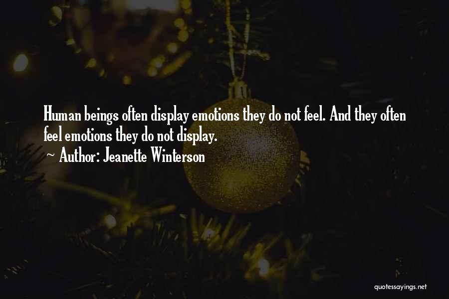 Jeanette Winterson Quotes: Human Beings Often Display Emotions They Do Not Feel. And They Often Feel Emotions They Do Not Display.