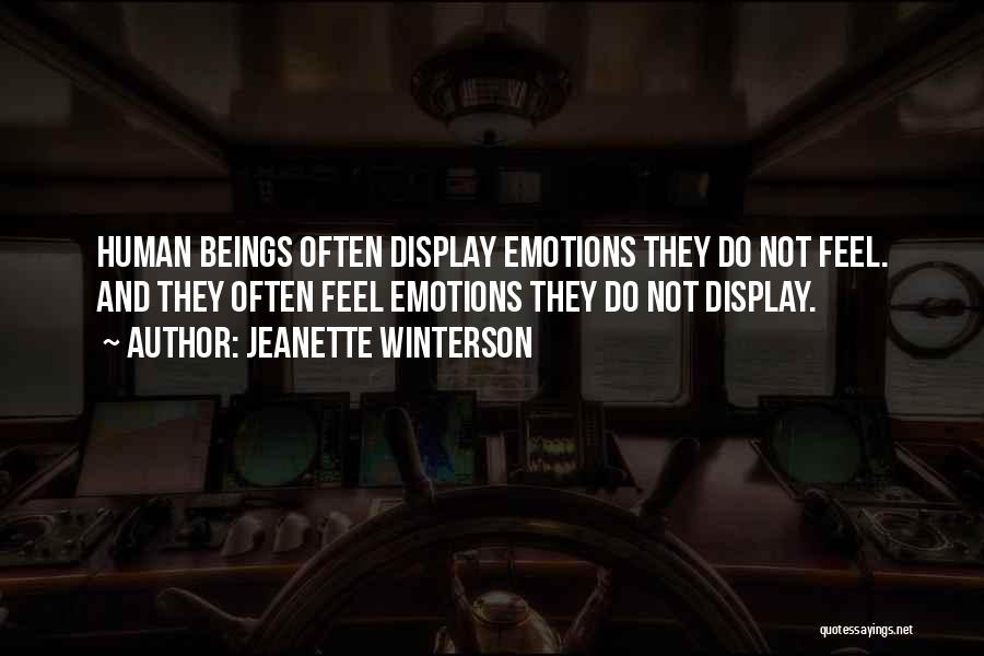Jeanette Winterson Quotes: Human Beings Often Display Emotions They Do Not Feel. And They Often Feel Emotions They Do Not Display.