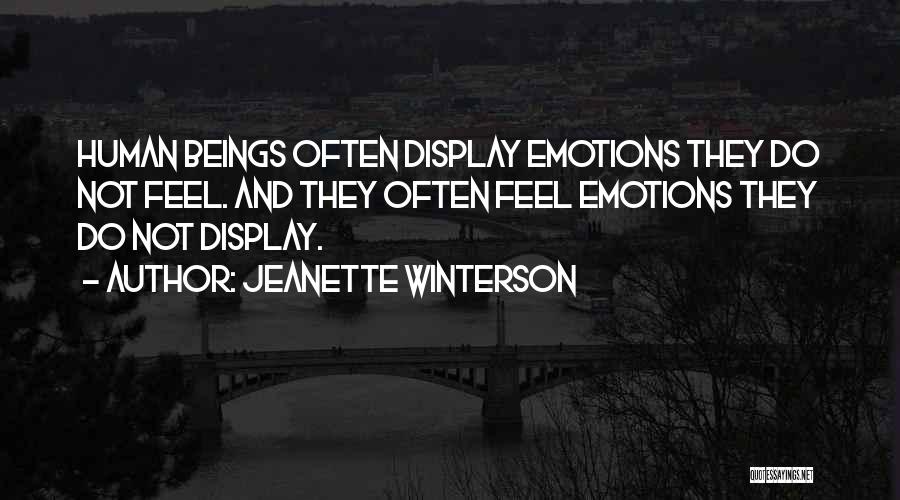 Jeanette Winterson Quotes: Human Beings Often Display Emotions They Do Not Feel. And They Often Feel Emotions They Do Not Display.