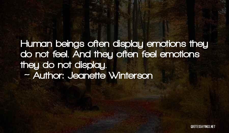 Jeanette Winterson Quotes: Human Beings Often Display Emotions They Do Not Feel. And They Often Feel Emotions They Do Not Display.