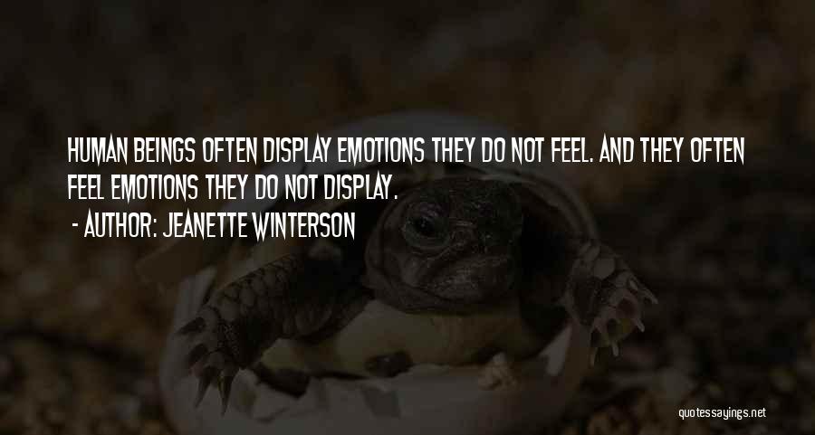 Jeanette Winterson Quotes: Human Beings Often Display Emotions They Do Not Feel. And They Often Feel Emotions They Do Not Display.