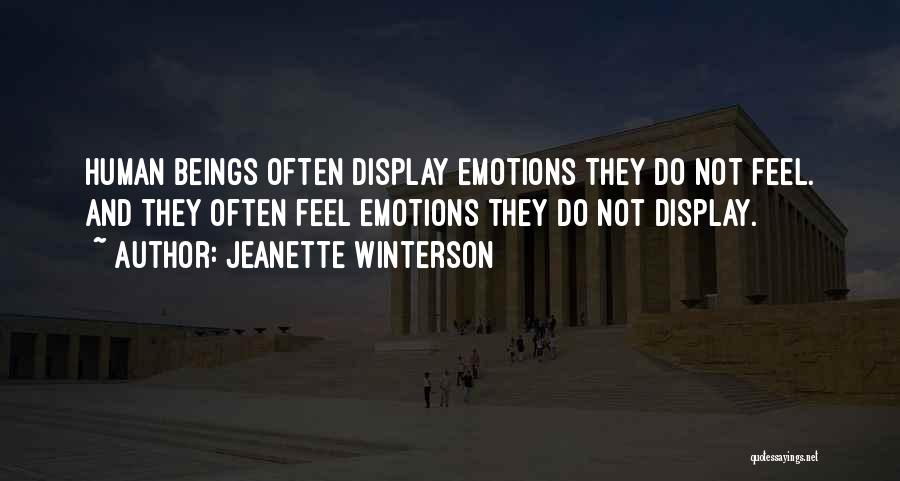 Jeanette Winterson Quotes: Human Beings Often Display Emotions They Do Not Feel. And They Often Feel Emotions They Do Not Display.