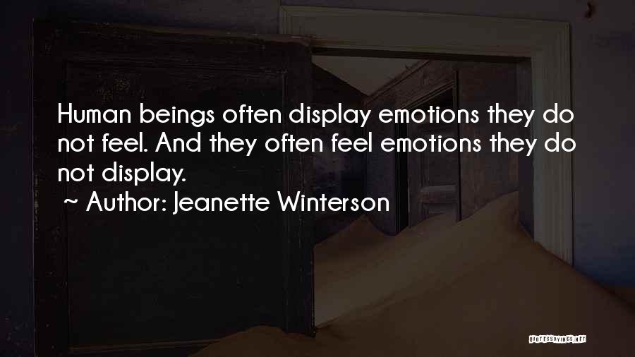 Jeanette Winterson Quotes: Human Beings Often Display Emotions They Do Not Feel. And They Often Feel Emotions They Do Not Display.