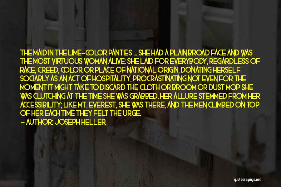 Joseph Heller Quotes: The Maid In The Lime-color Panties ... She Had A Plain Broad Face And Was The Most Virtuous Woman Alive: