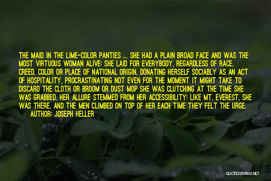 Joseph Heller Quotes: The Maid In The Lime-color Panties ... She Had A Plain Broad Face And Was The Most Virtuous Woman Alive: