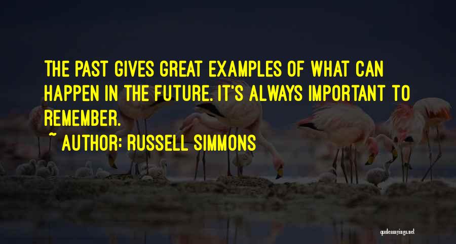 Russell Simmons Quotes: The Past Gives Great Examples Of What Can Happen In The Future. It's Always Important To Remember.