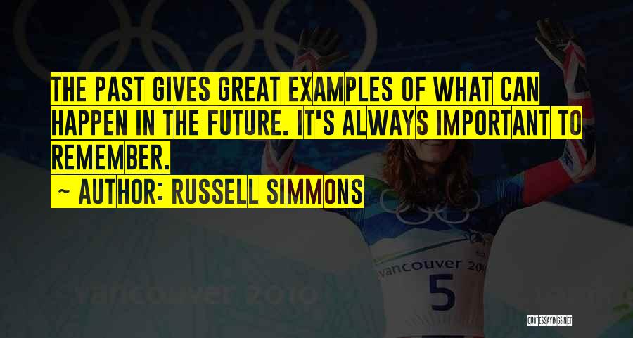 Russell Simmons Quotes: The Past Gives Great Examples Of What Can Happen In The Future. It's Always Important To Remember.
