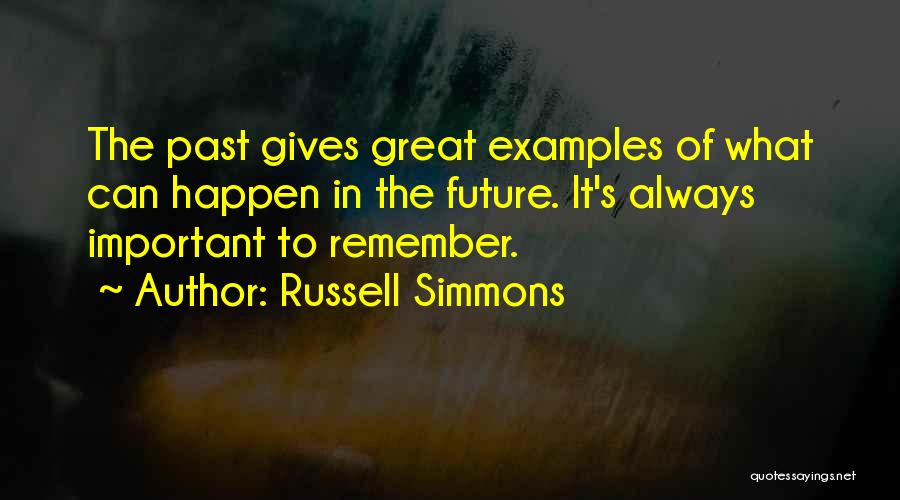 Russell Simmons Quotes: The Past Gives Great Examples Of What Can Happen In The Future. It's Always Important To Remember.