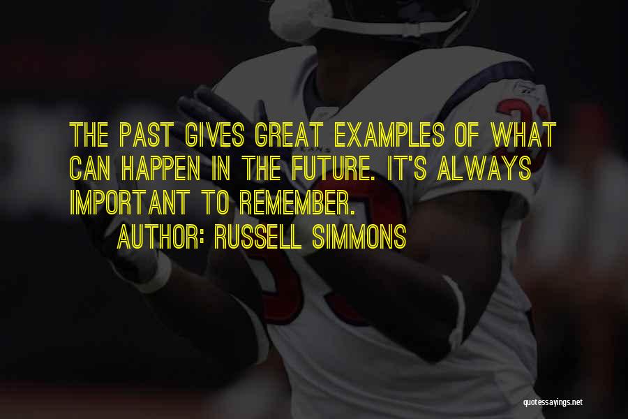 Russell Simmons Quotes: The Past Gives Great Examples Of What Can Happen In The Future. It's Always Important To Remember.