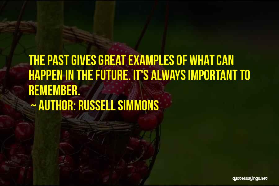 Russell Simmons Quotes: The Past Gives Great Examples Of What Can Happen In The Future. It's Always Important To Remember.