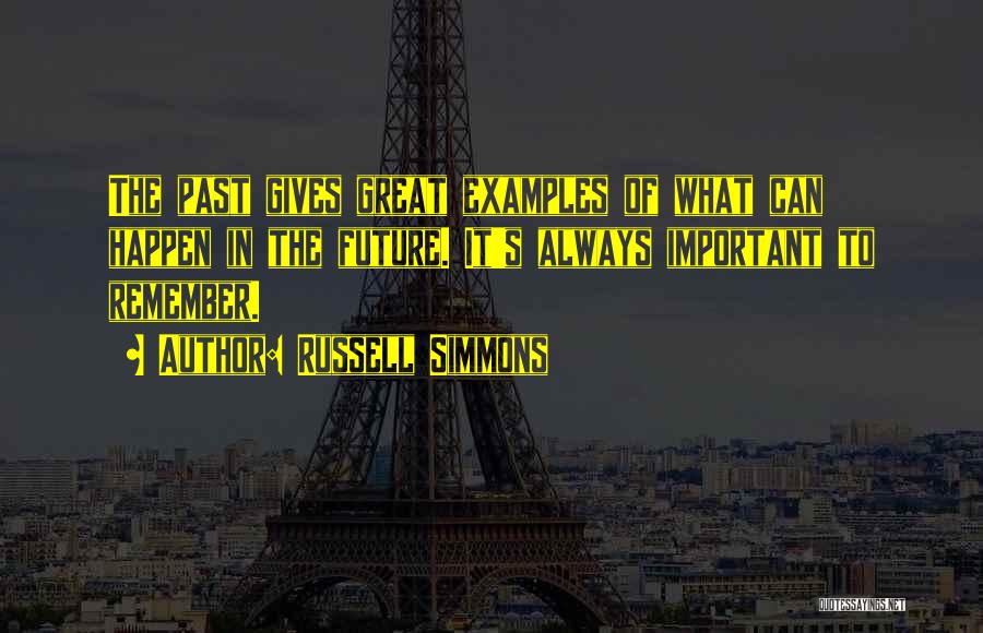 Russell Simmons Quotes: The Past Gives Great Examples Of What Can Happen In The Future. It's Always Important To Remember.