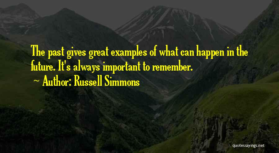 Russell Simmons Quotes: The Past Gives Great Examples Of What Can Happen In The Future. It's Always Important To Remember.