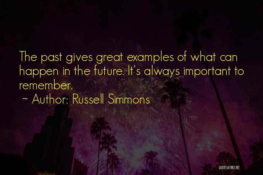 Russell Simmons Quotes: The Past Gives Great Examples Of What Can Happen In The Future. It's Always Important To Remember.