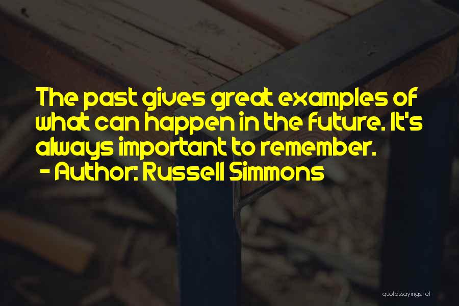 Russell Simmons Quotes: The Past Gives Great Examples Of What Can Happen In The Future. It's Always Important To Remember.