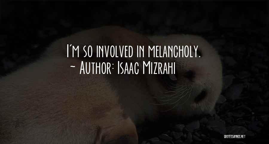 Isaac Mizrahi Quotes: I'm So Involved In Melancholy.