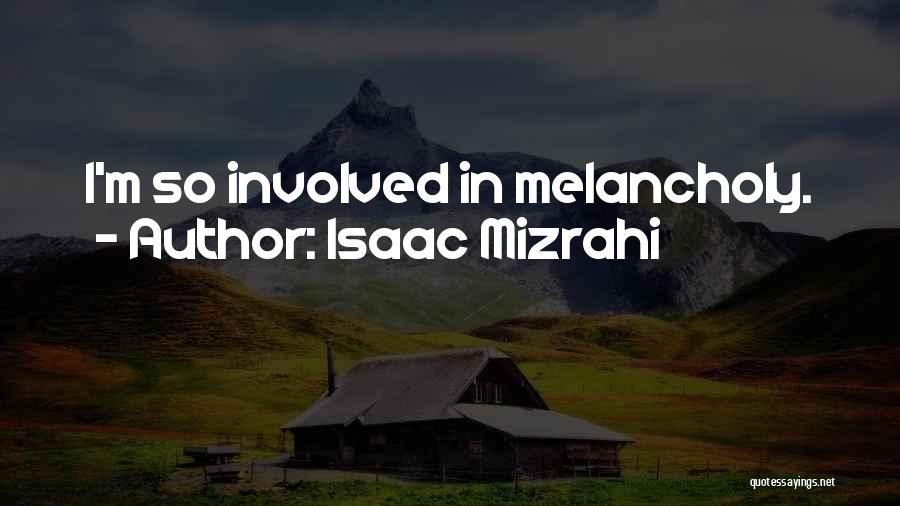 Isaac Mizrahi Quotes: I'm So Involved In Melancholy.