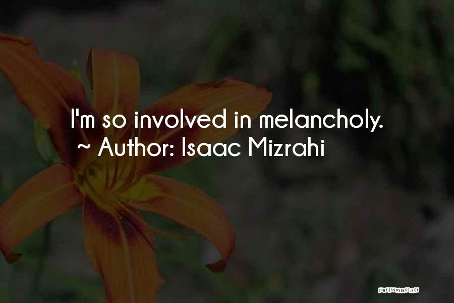 Isaac Mizrahi Quotes: I'm So Involved In Melancholy.