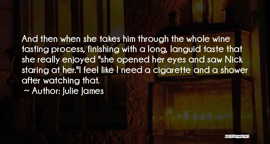 Julie James Quotes: And Then When She Takes Him Through The Whole Wine Tasting Process, Finishing With A Long, Languid Taste That She