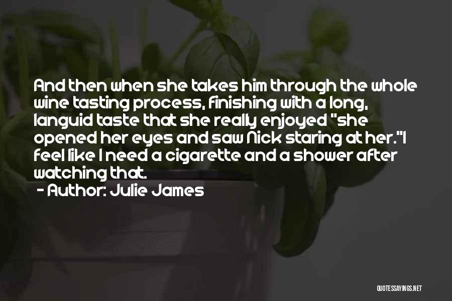 Julie James Quotes: And Then When She Takes Him Through The Whole Wine Tasting Process, Finishing With A Long, Languid Taste That She