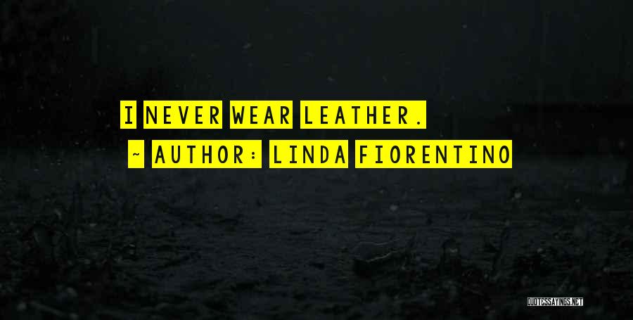 Linda Fiorentino Quotes: I Never Wear Leather.