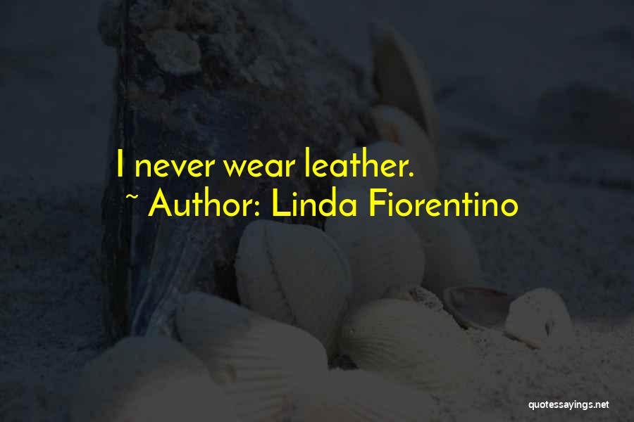 Linda Fiorentino Quotes: I Never Wear Leather.