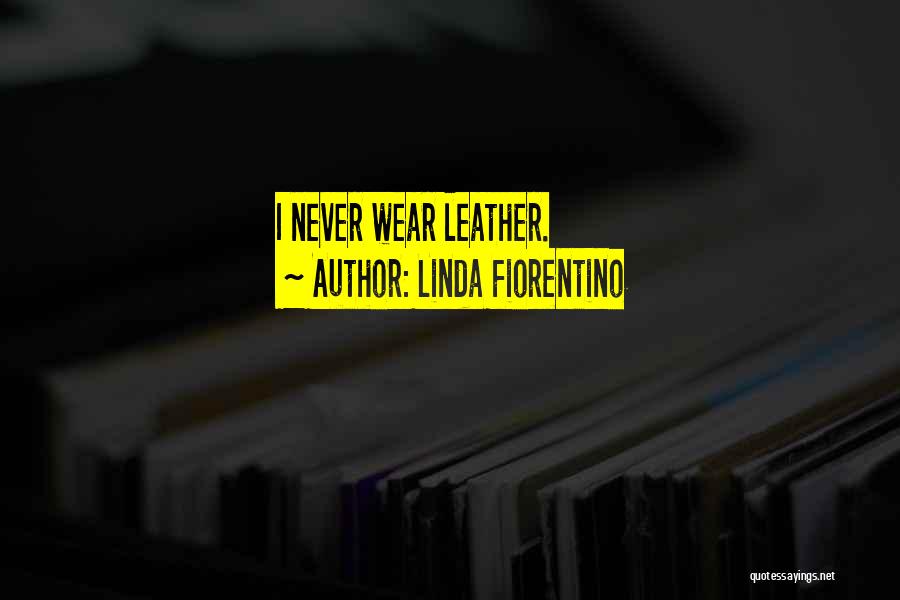 Linda Fiorentino Quotes: I Never Wear Leather.