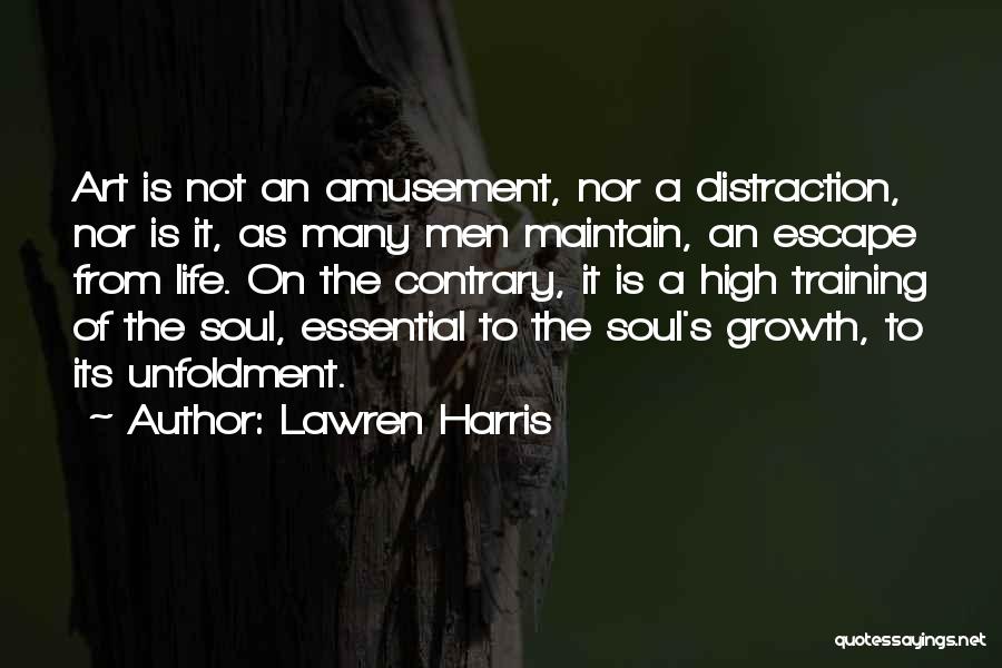 Lawren Harris Quotes: Art Is Not An Amusement, Nor A Distraction, Nor Is It, As Many Men Maintain, An Escape From Life. On