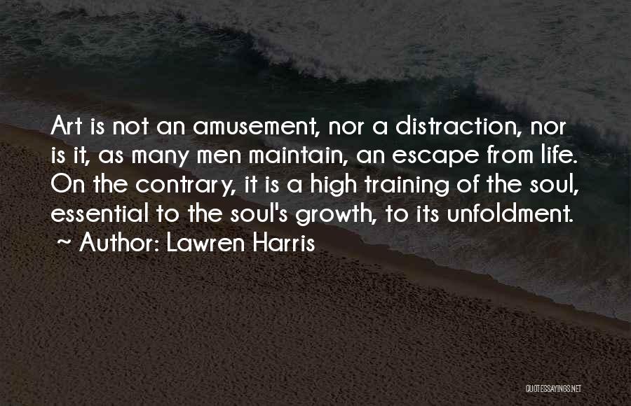 Lawren Harris Quotes: Art Is Not An Amusement, Nor A Distraction, Nor Is It, As Many Men Maintain, An Escape From Life. On